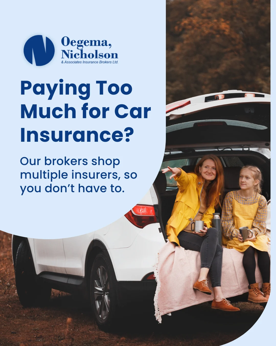 Oegema, Nicholson & Associates ad: Paying too much for car insurance? Our brokers shop multiple insurers, so you don’t have to.